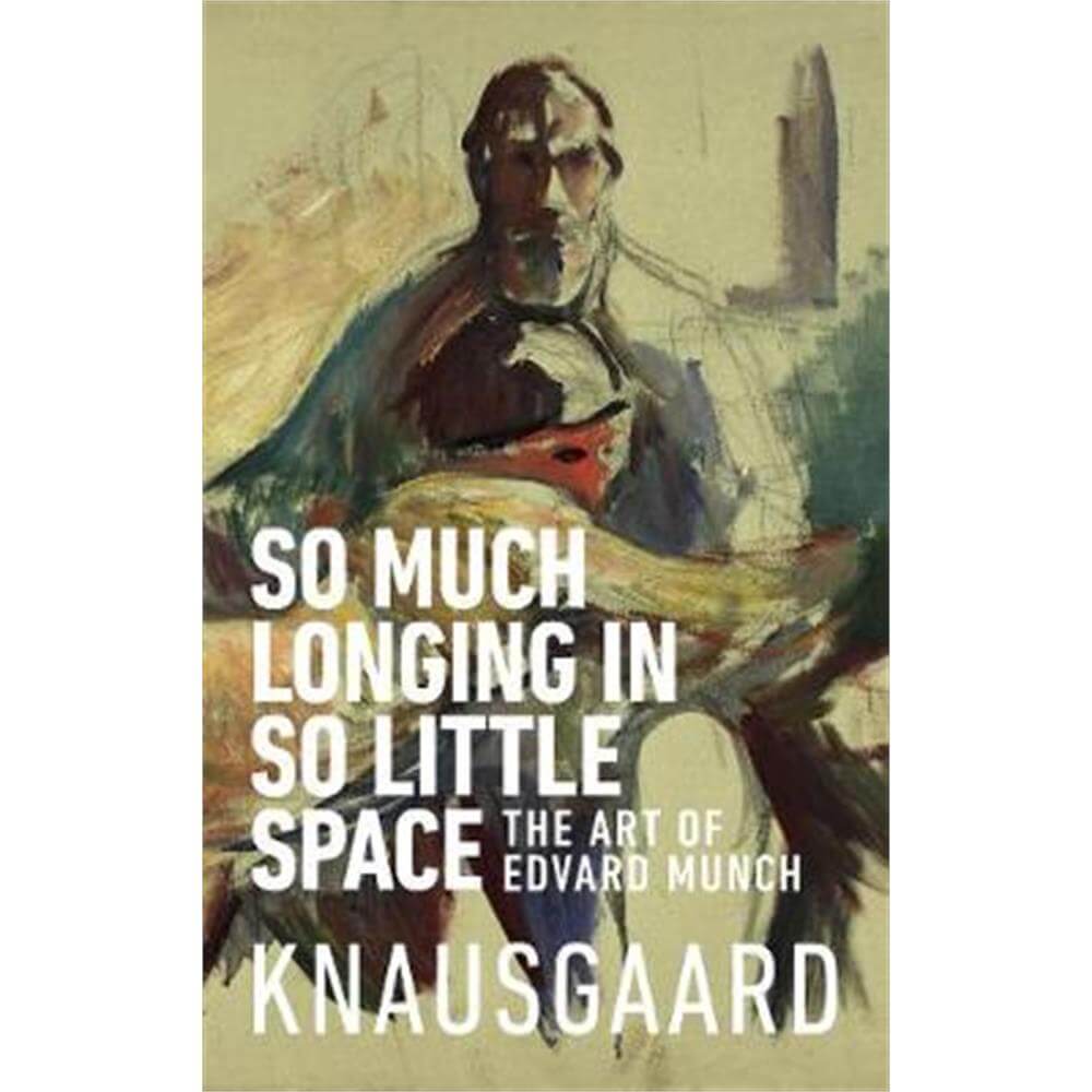 So Much Longing in So Little Space (Paperback) - Karl Ove Knausgaard
